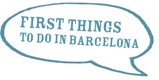 First Things to Do in Barcelona